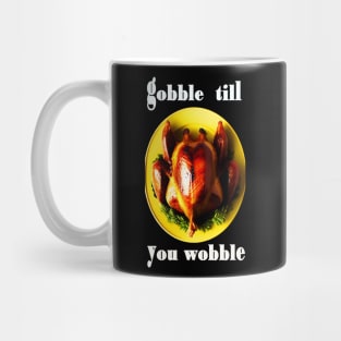 Gobble till you wobble black and white thanksgiving Mug